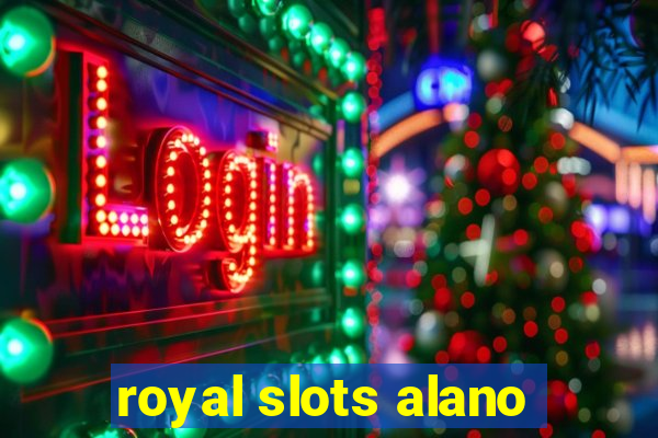 royal slots alano